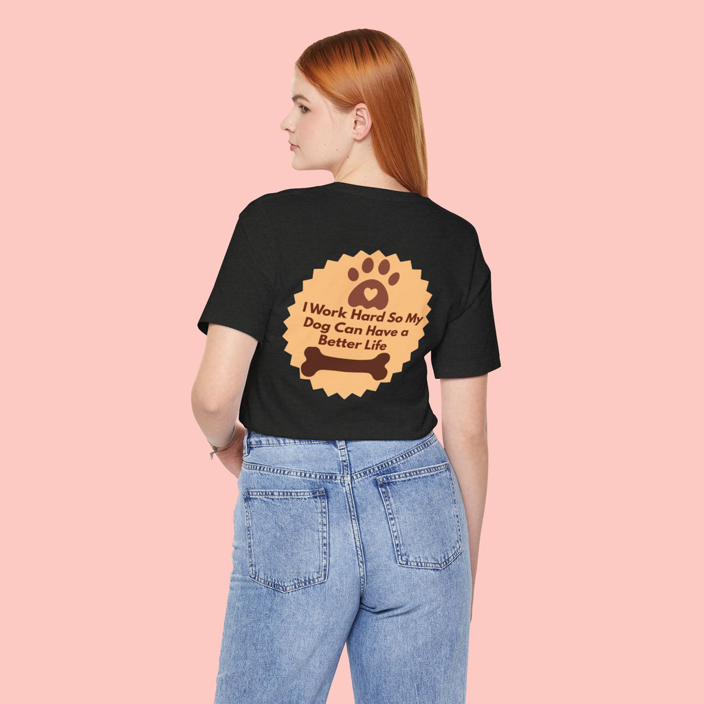 Dog Lover T‑Shirt - "I Work Hard So My Dog Can Have a Better Life"