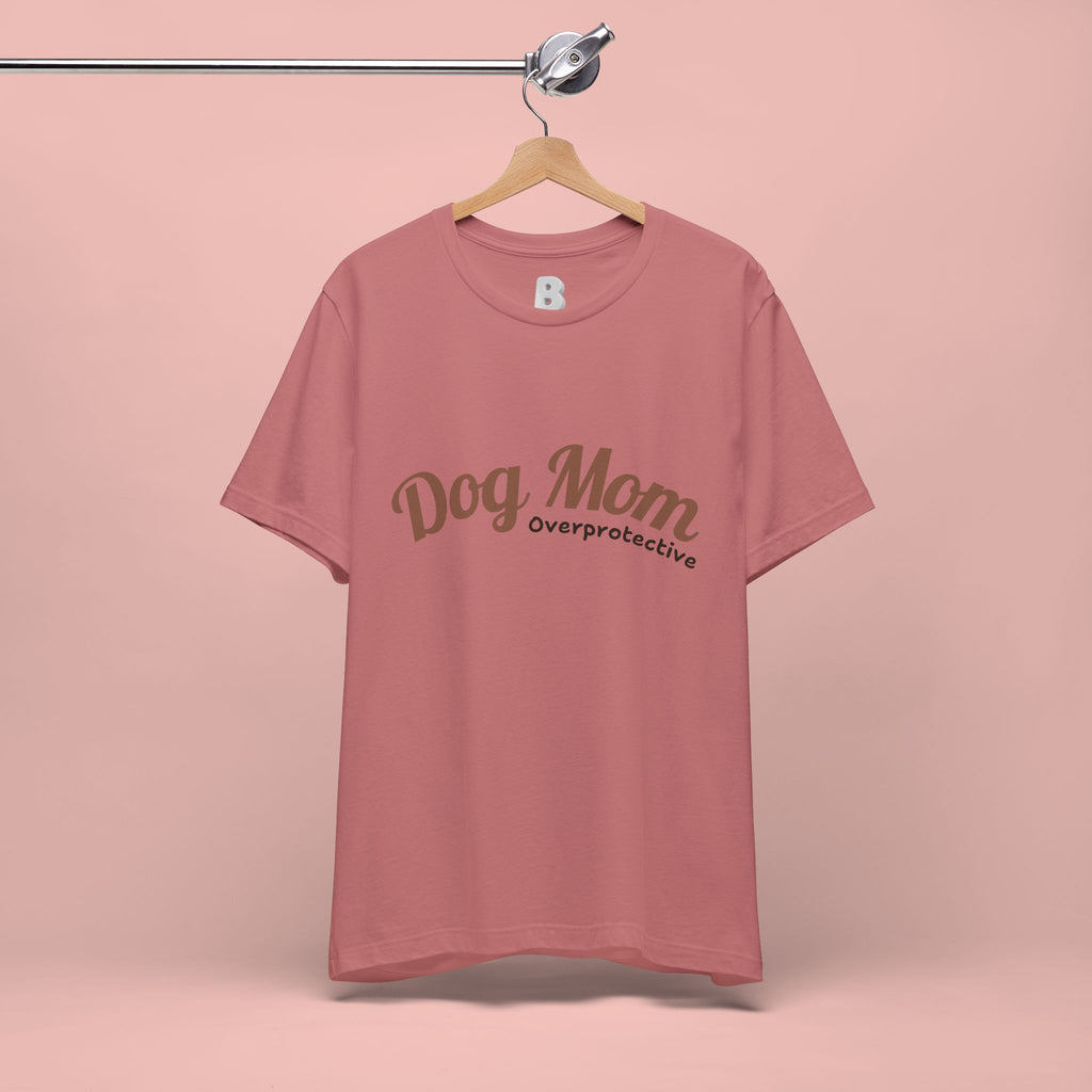 Dog Mom Overprotective T-Shirt – Cute Pet Lover Tee