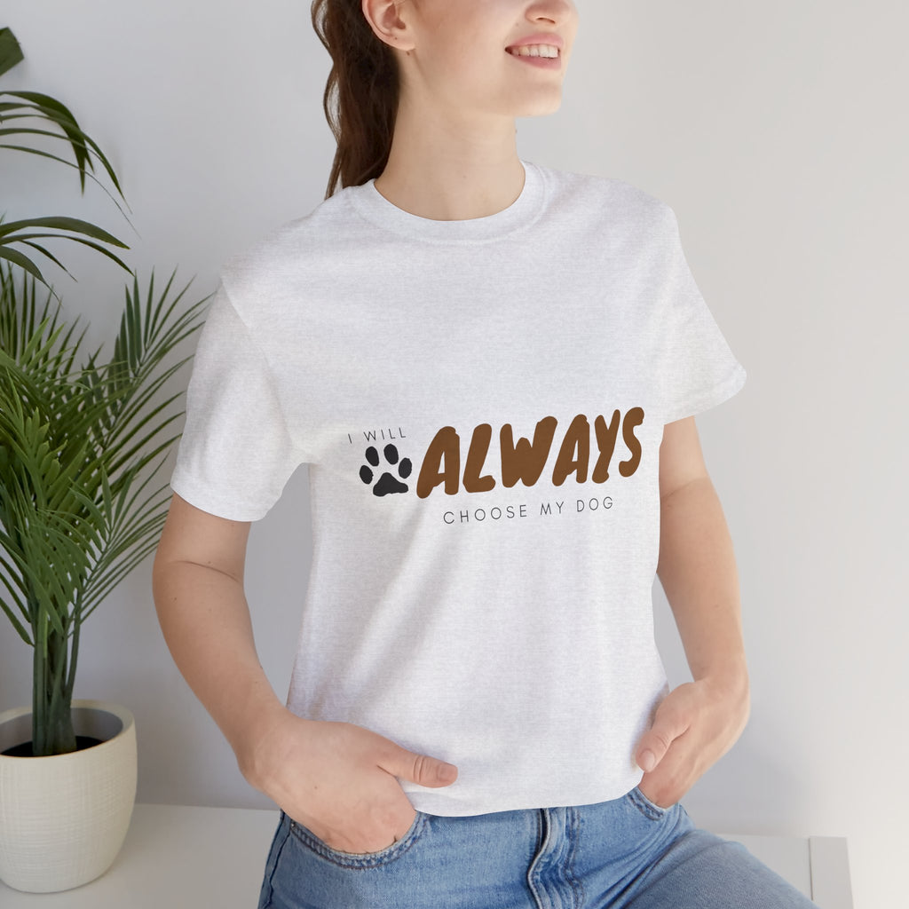 Always Choose My Dog T-Shirt — Dog Lover Paw Print Tee