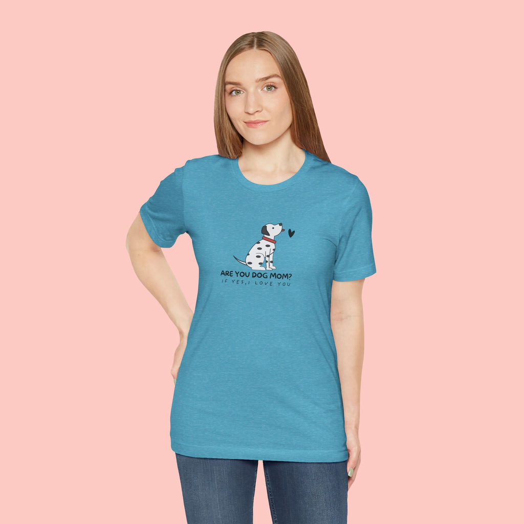 Dog Mom T-Shirt - "Are You Dog Mom? I’ll Still Love You" Cute Dalmatian Graphic Tee