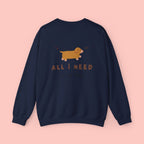 All I Need Is My Dog Sweatshirt
