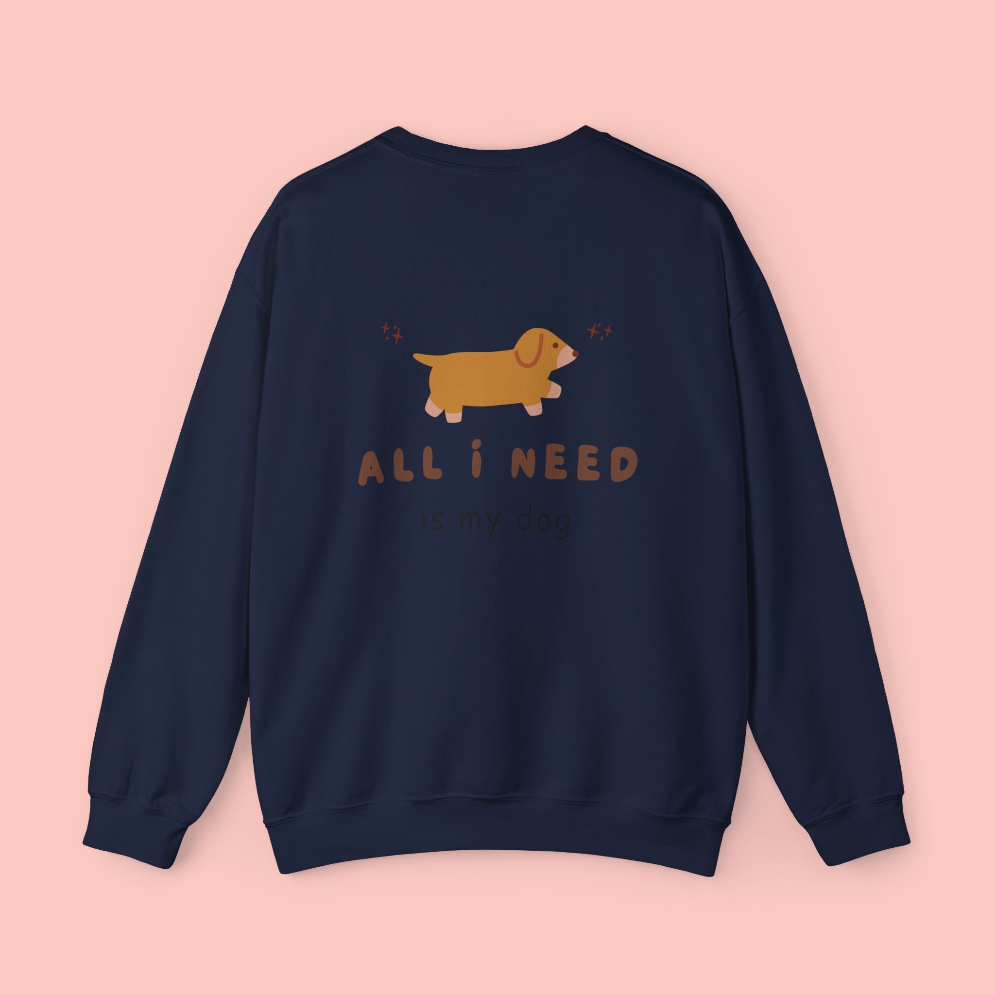 All I Need Is My Dog Sweatshirt