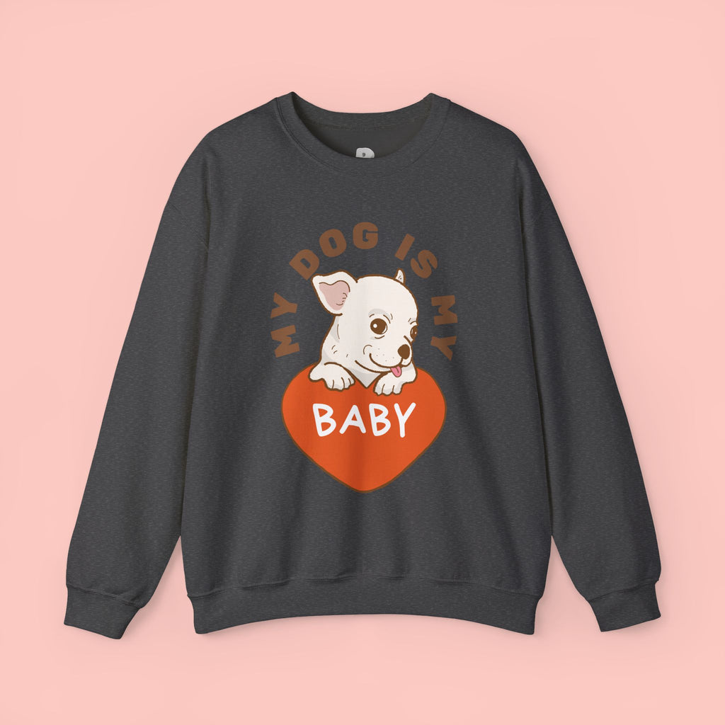 Dog Is My Baby Sweatshirt — Cute Puppy Heart Graphic Crewneck