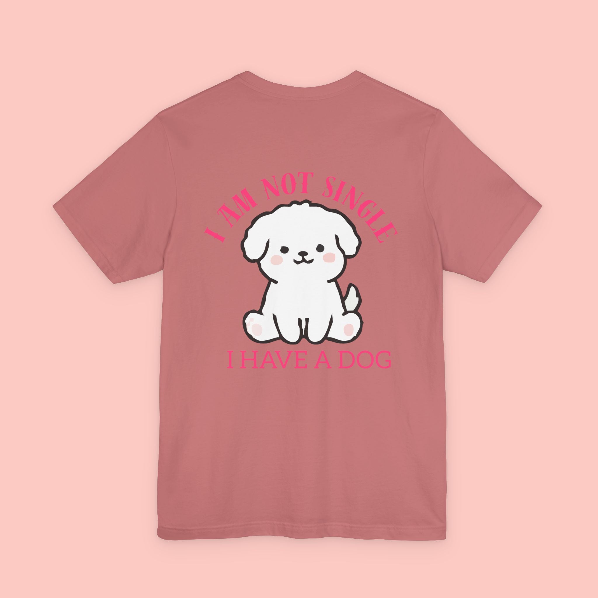 I Am Not Single I Have A Dog T-Shirt — Cute Puppy Graphic Tee