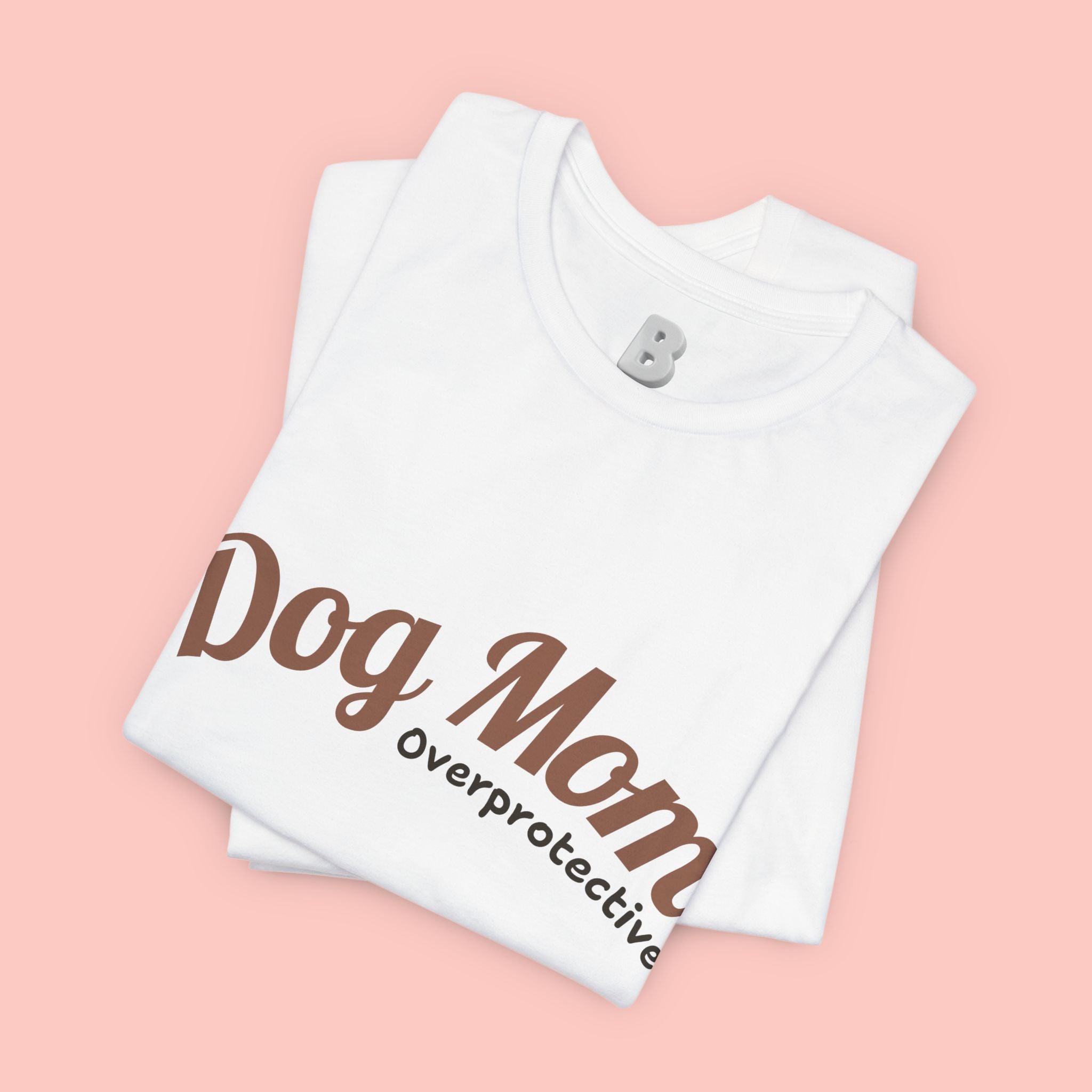 Dog Mom Overprotective T-Shirt – Cute Pet Lover Tee