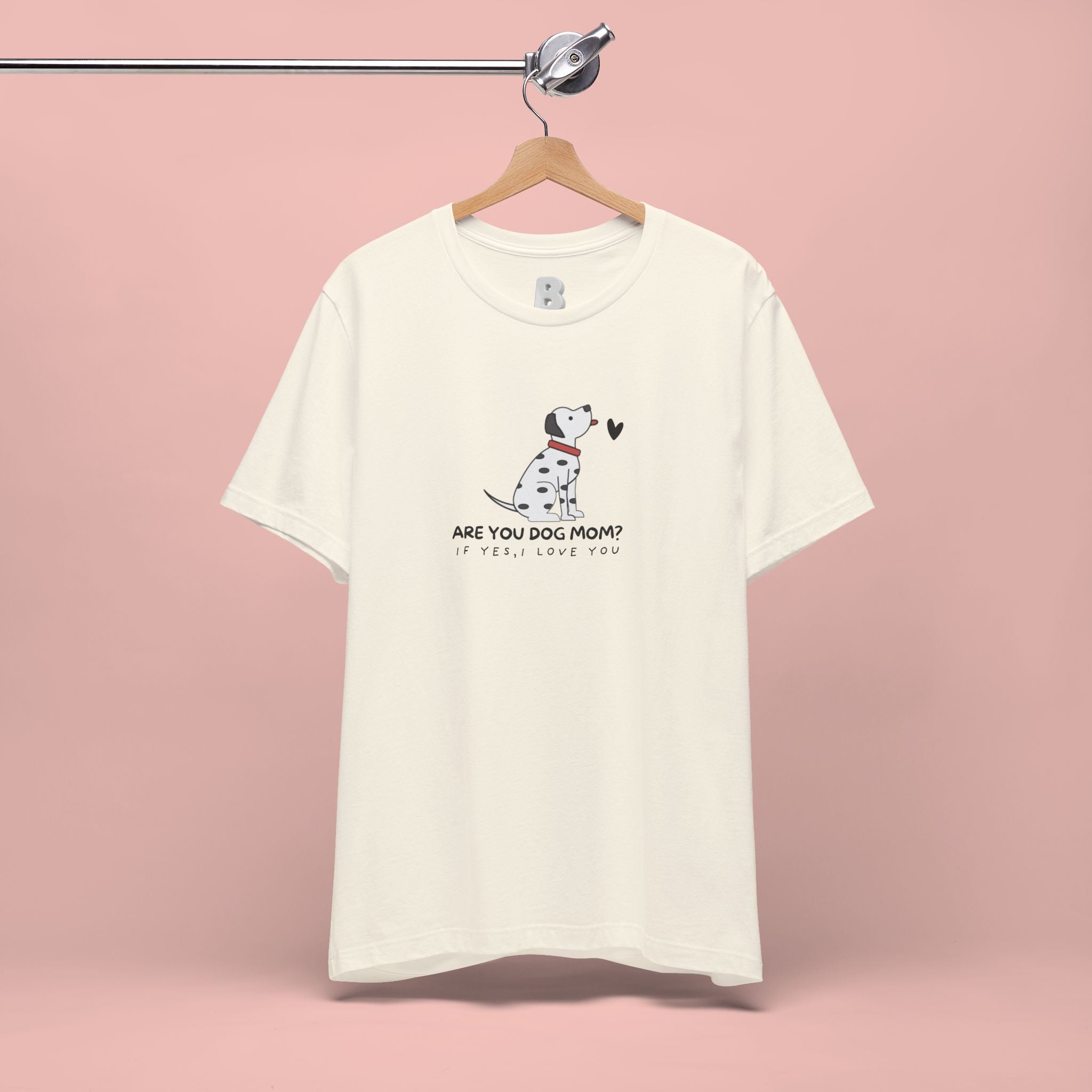 Dog Mom T-Shirt - "Are You Dog Mom? I’ll Still Love You" Cute Dalmatian Graphic Tee
