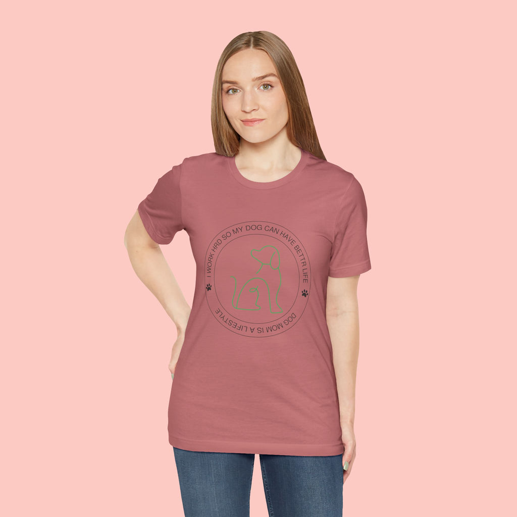 Dog Mom Tee — "I Work Hard So My Dog Can Have A Better Life" Graphic T-Shirt