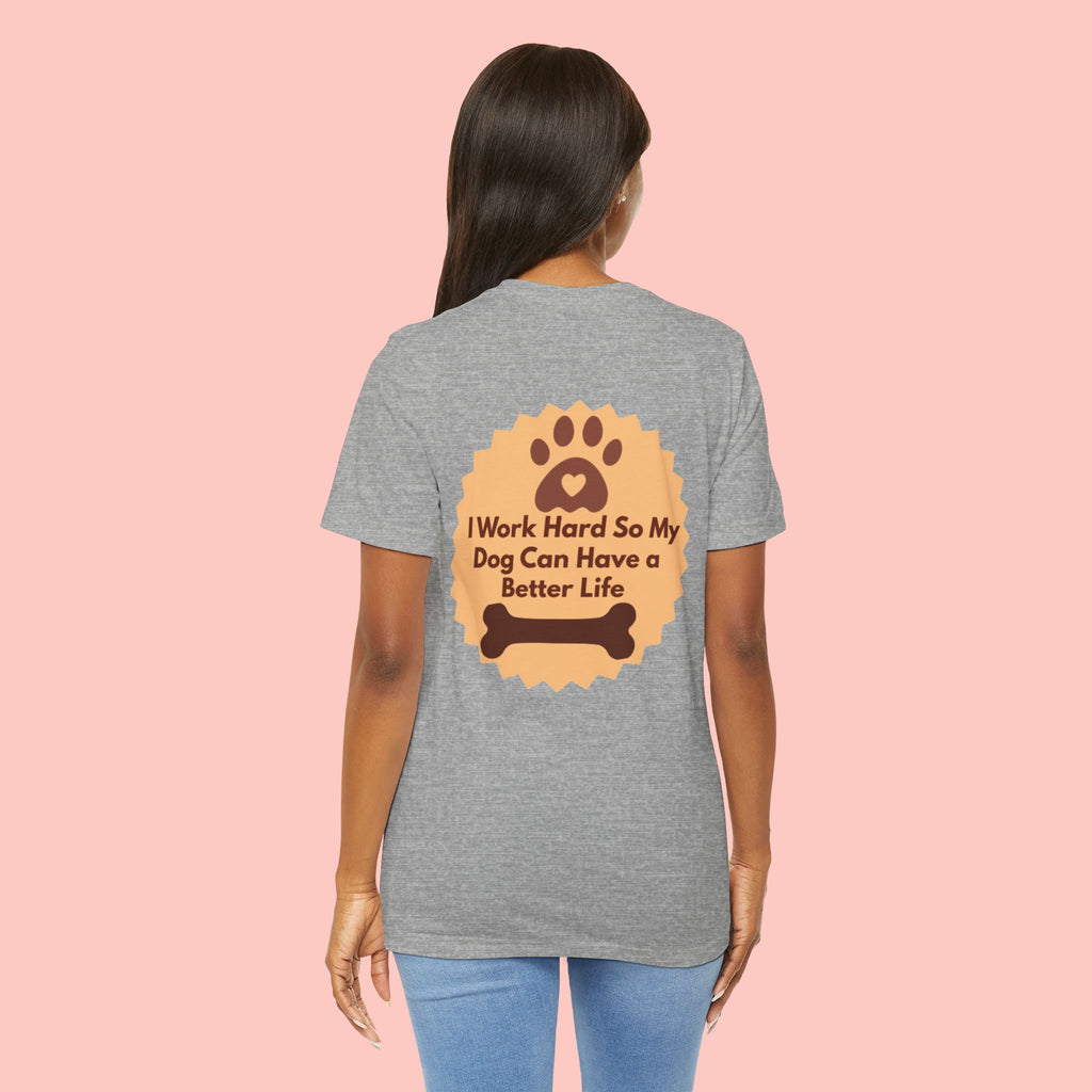 Dog Lover T‑Shirt - "I Work Hard So My Dog Can Have a Better Life"