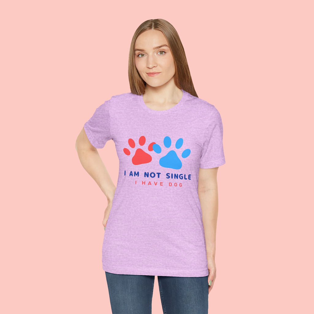 I Am Not Single I Have Dog T-Shirt — Cute Paw Print Dog Lover Tee