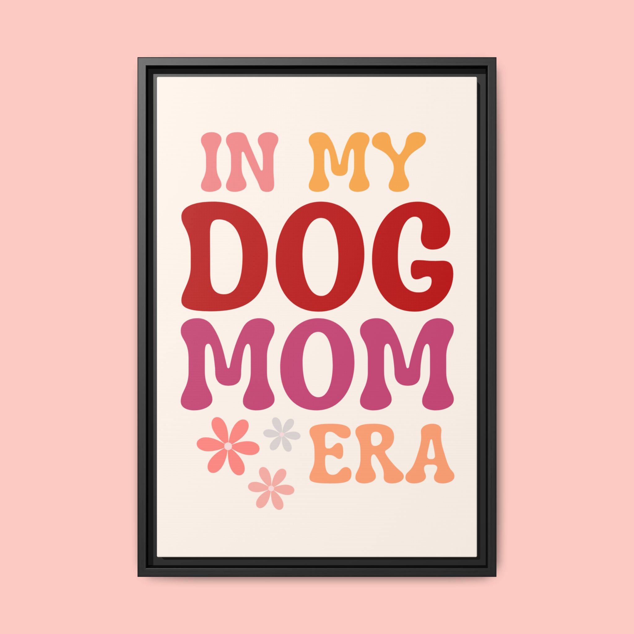 In My Dog Mom Era Framed Canvas Wall Art