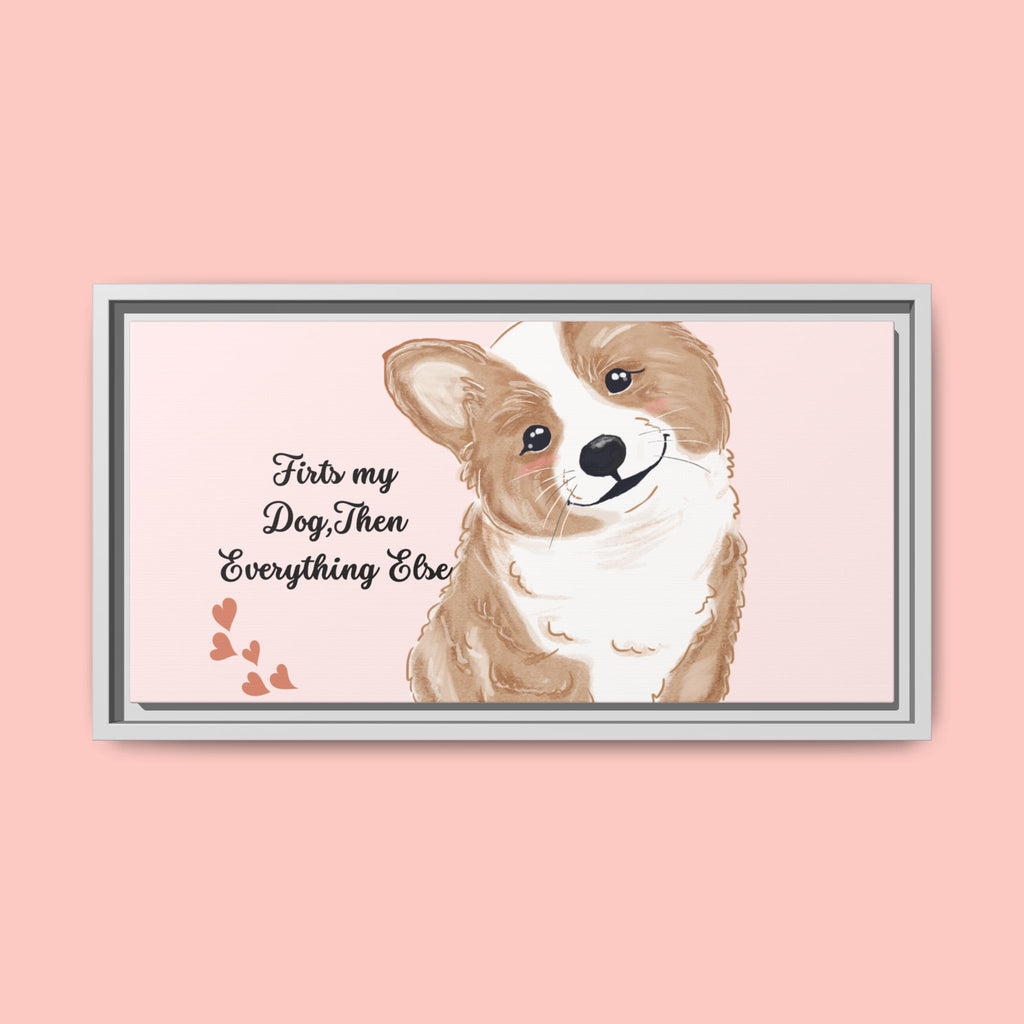 Framed Canvas Print — "First My Dog, Then Everything Else" Corgi Wall Art