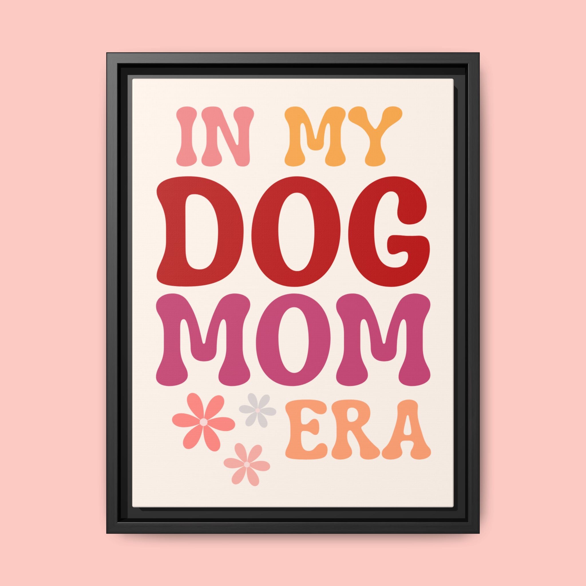 In My Dog Mom Era Framed Canvas Wall Art