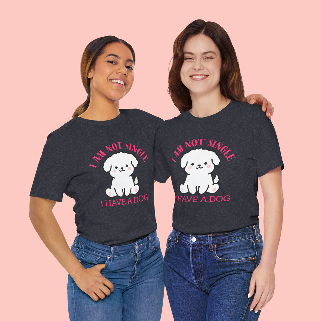 Dog Lover T-Shirt — “I Am Not Single I Have a Dog” Cute Puppy Tee