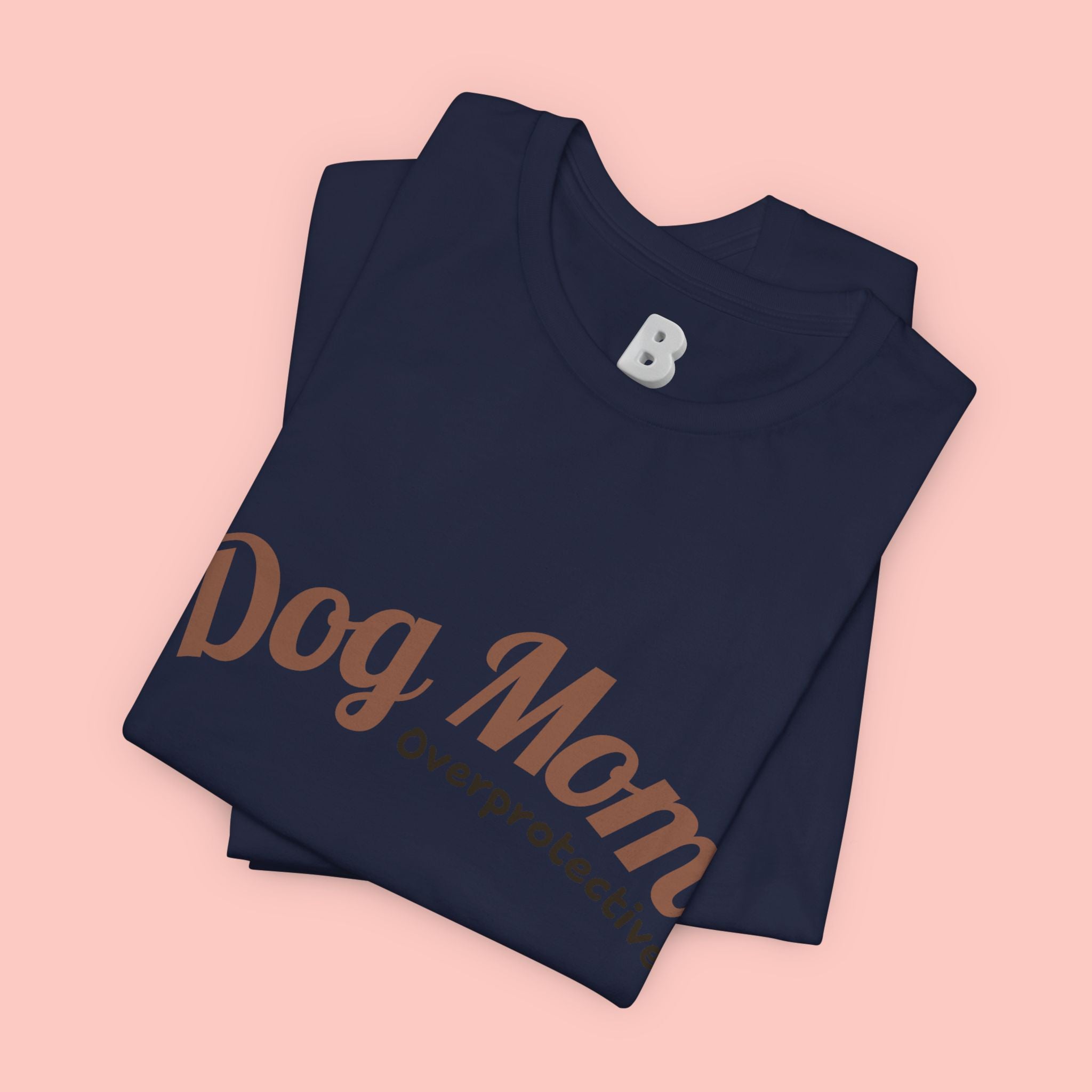 Dog Mom Overprotective T-Shirt – Cute Pet Lover Tee