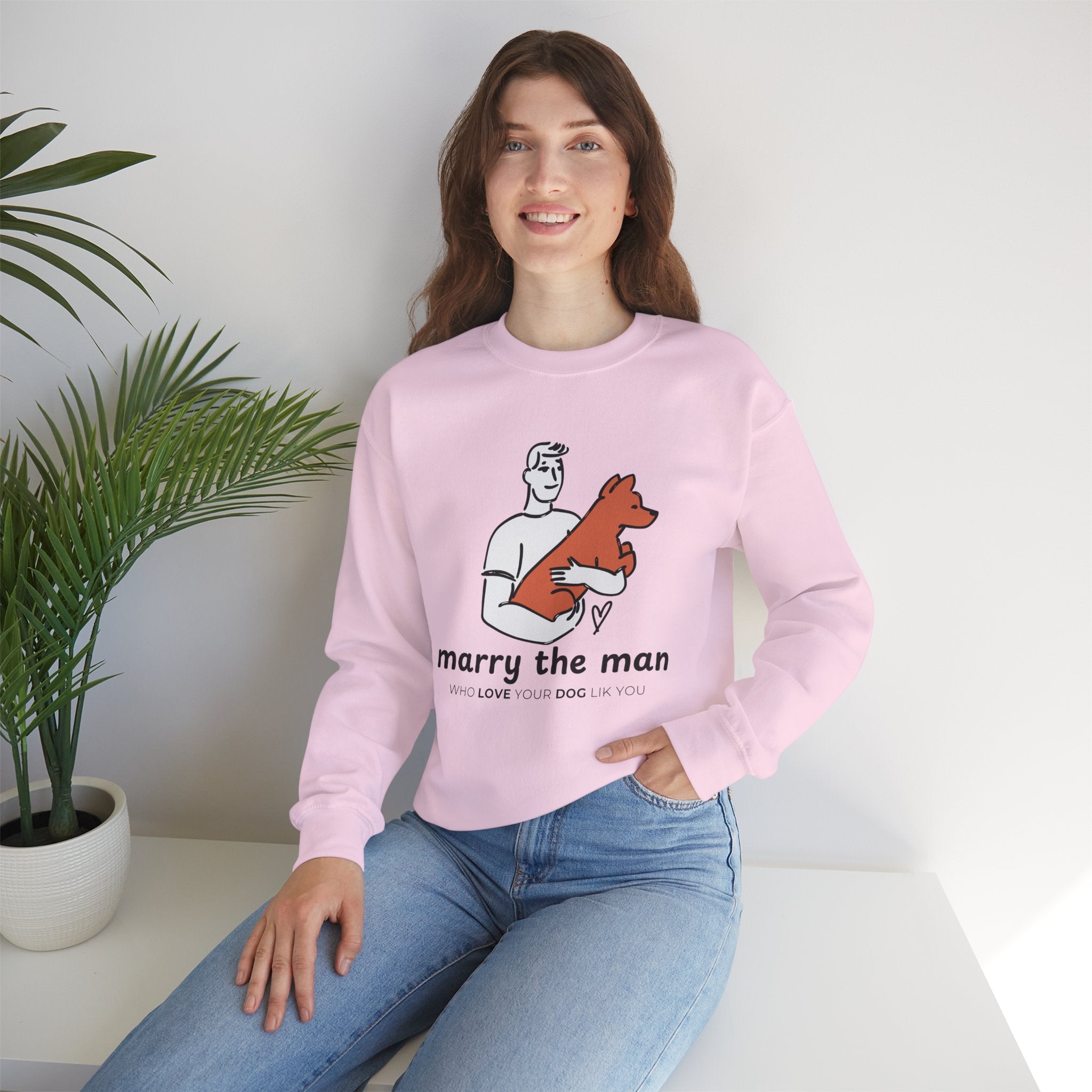 Crewneck Sweatshirt — “Marry the Man Who Loves Your Dog” Cute Pet Lover Graphic