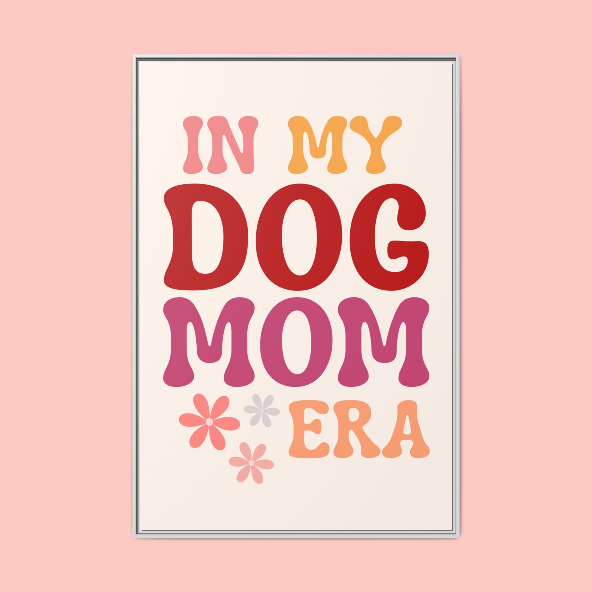 In My Dog Mom Era Framed Canvas Wall Art