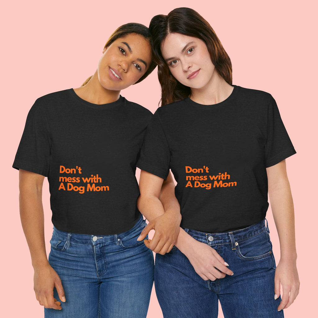 Don’t Mess With A Dog Mom T-Shirt — Paw Print Tee for Dog Lovers