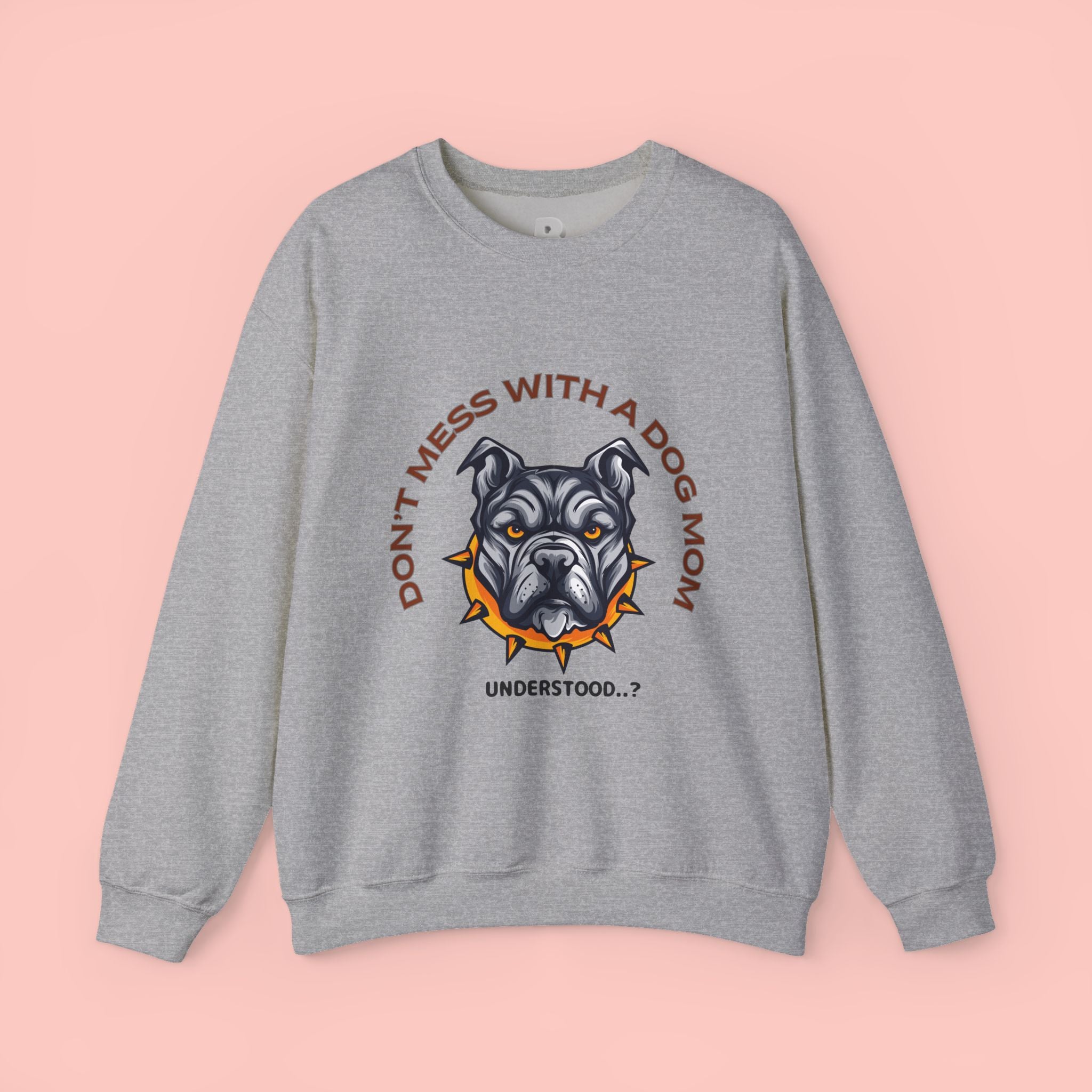 Don’t Mess With a Dog Mom Crewneck Sweatshirt – Tough Pitbull Design
