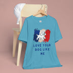 Love Your Dog Like Me T-Shirt — French Flag Heart Puppy Tee