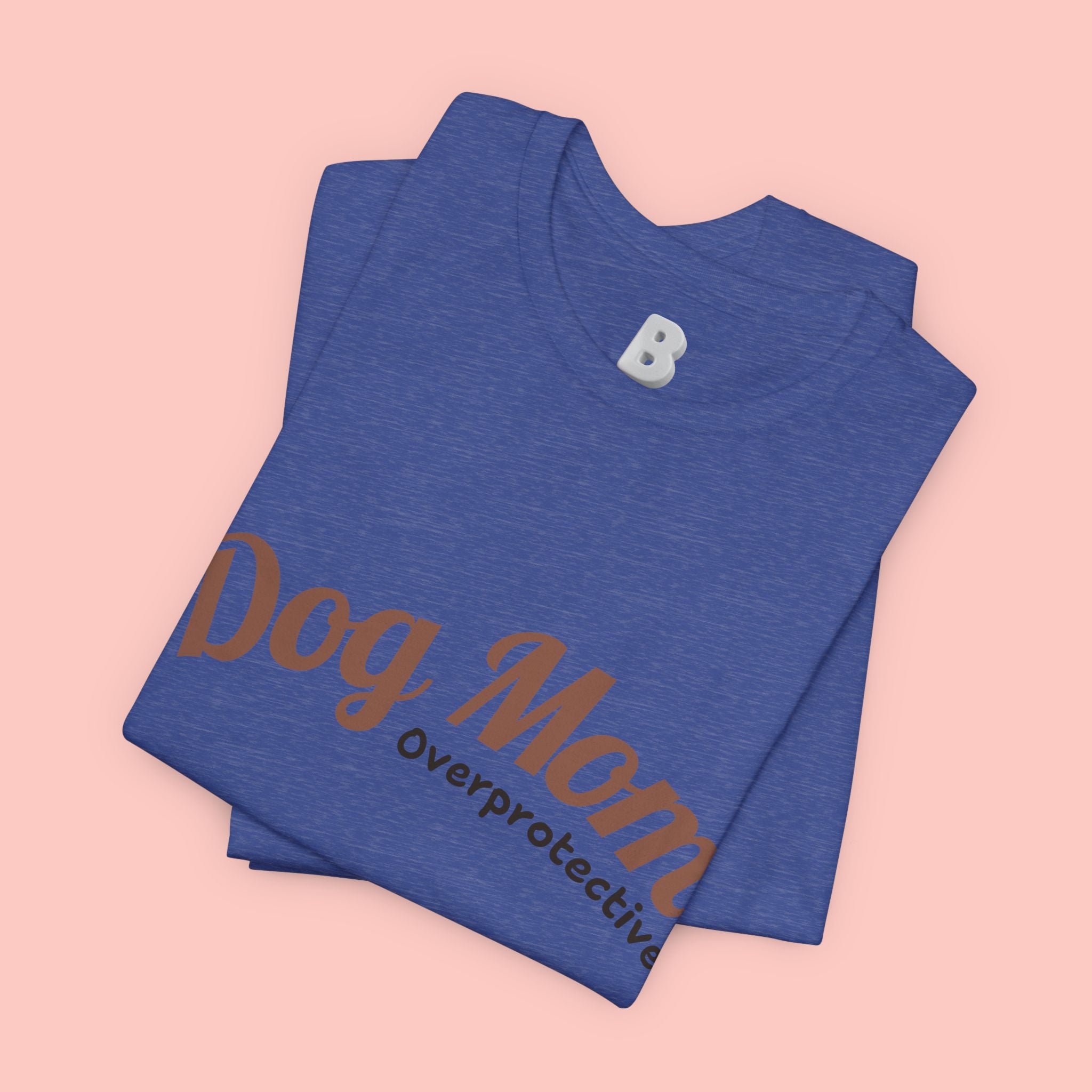 Dog Mom Overprotective T-Shirt – Cute Pet Lover Tee