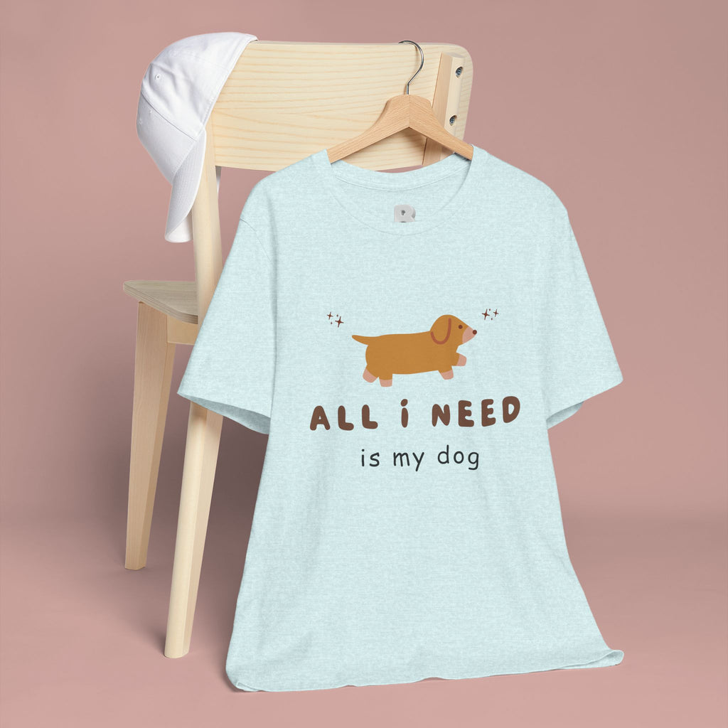 All I Need Is My Dog T‑Shirt — Cute Dachshund Graphic Tee