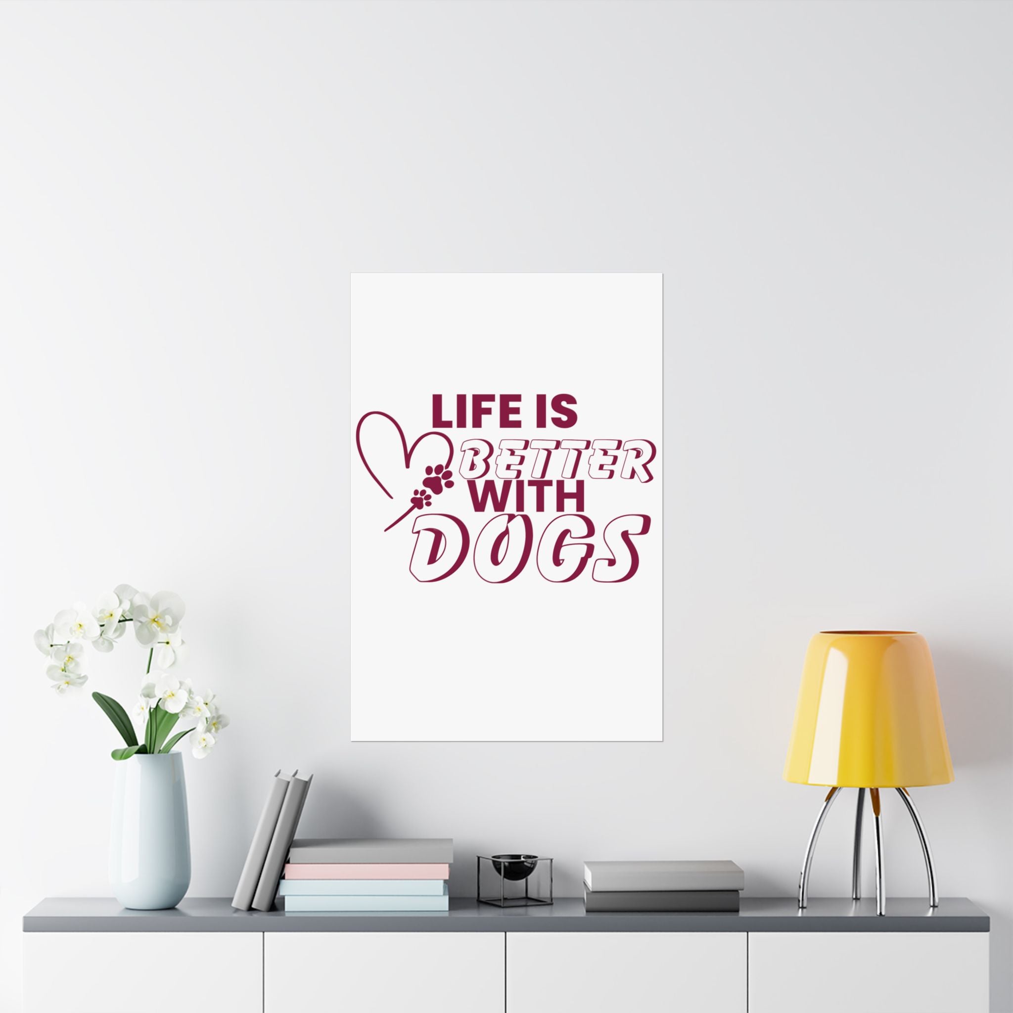Life Is Better With Dogs Matte Poster — Dog Lover Wall Art