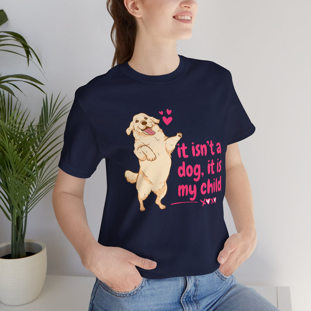 Dog Mom T-Shirt — "It Isn’t a Dog, It Is My Child" Cute Golden Retriever Tee