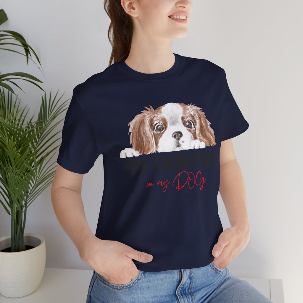 I'm Counting on My Dog T-Shirt — Cute Cavalier Dog Graphic Tee for Dog Lovers