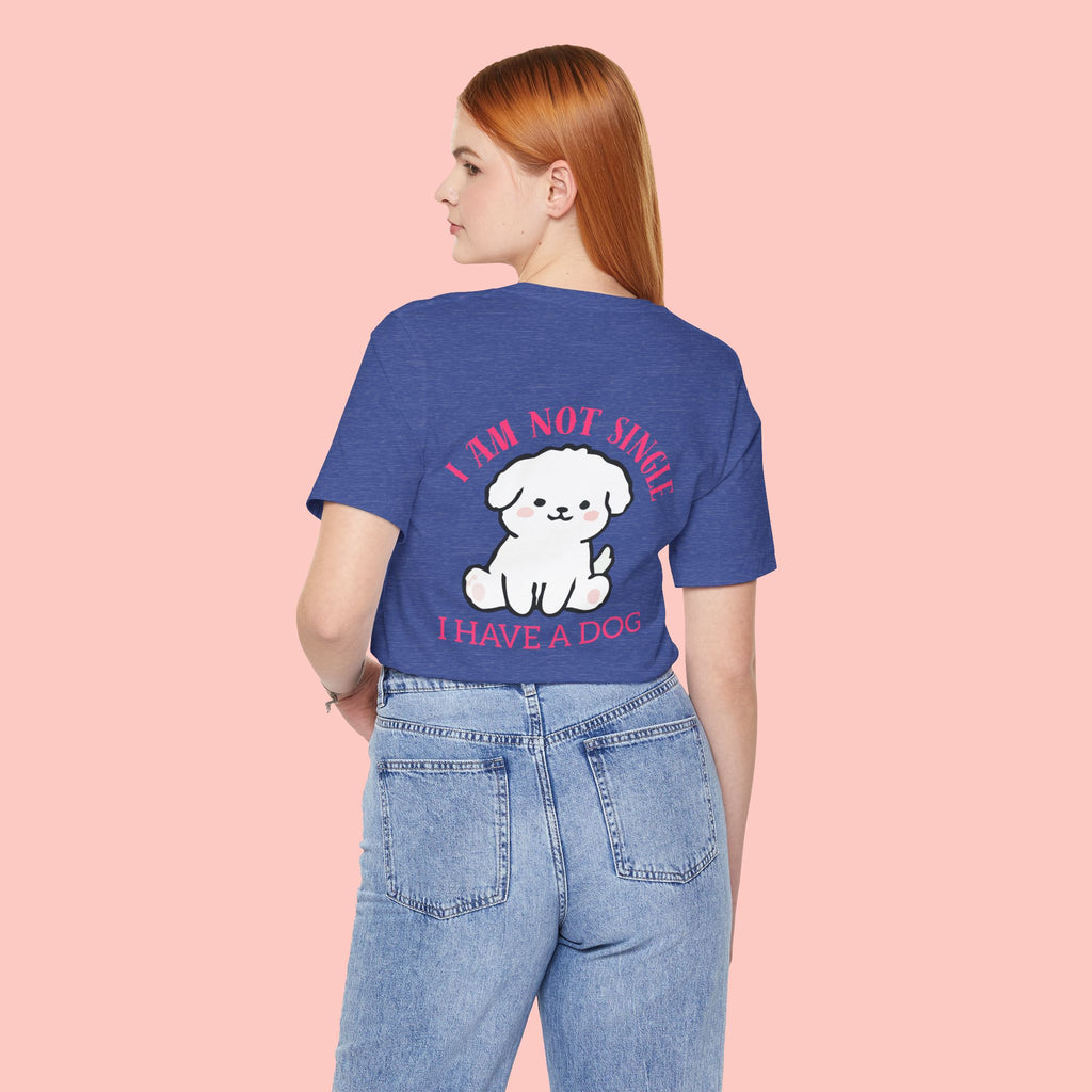 I Am Not Single I Have A Dog T-Shirt — Cute Puppy Graphic Tee