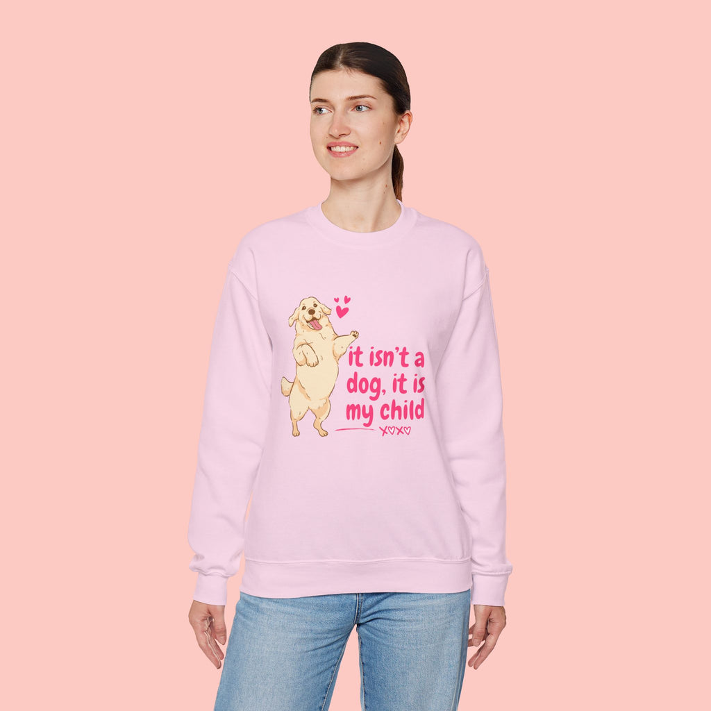 Dog Mom Crewneck Sweatshirt — "It isn’t a dog. It is my child" Cute Puppy Graphic