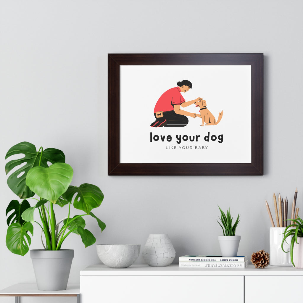Framed Poster – "Love Your Dog Like Your Baby" Wall Art