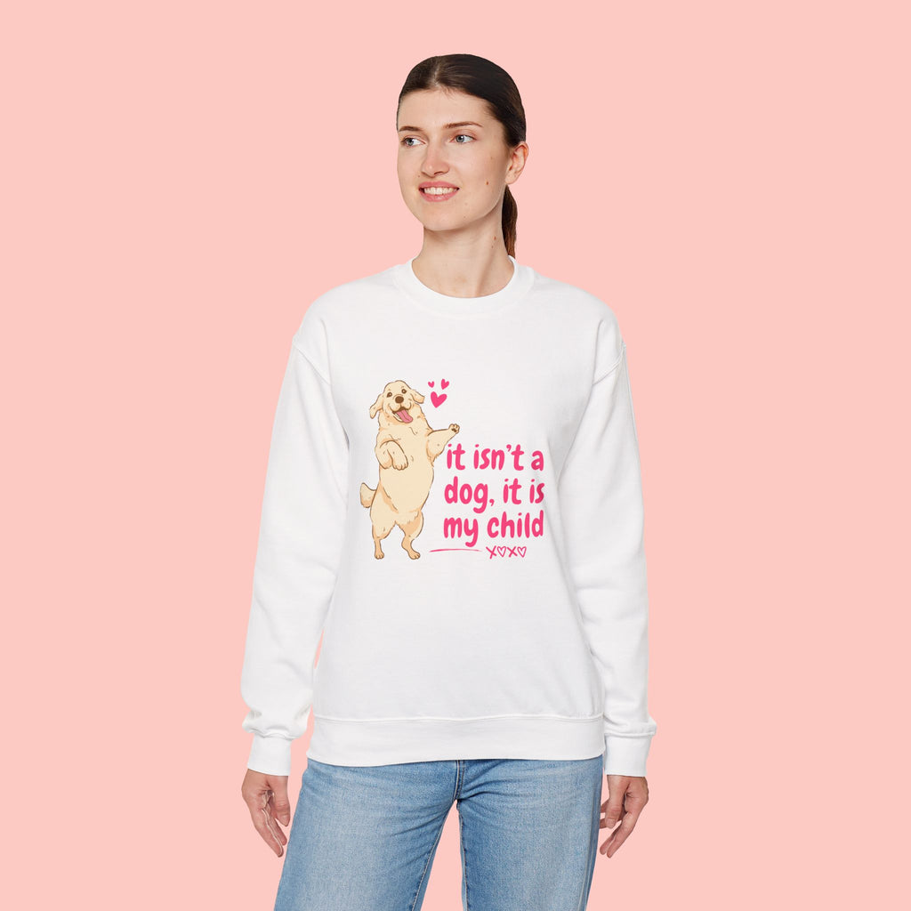 Dog Mom Crewneck Sweatshirt — "It isn’t a dog. It is my child" Cute Puppy Graphic