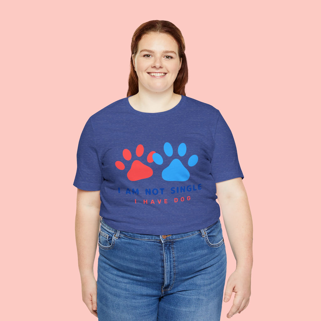 I Am Not Single I Have Dog T-Shirt — Cute Paw Print Dog Lover Tee