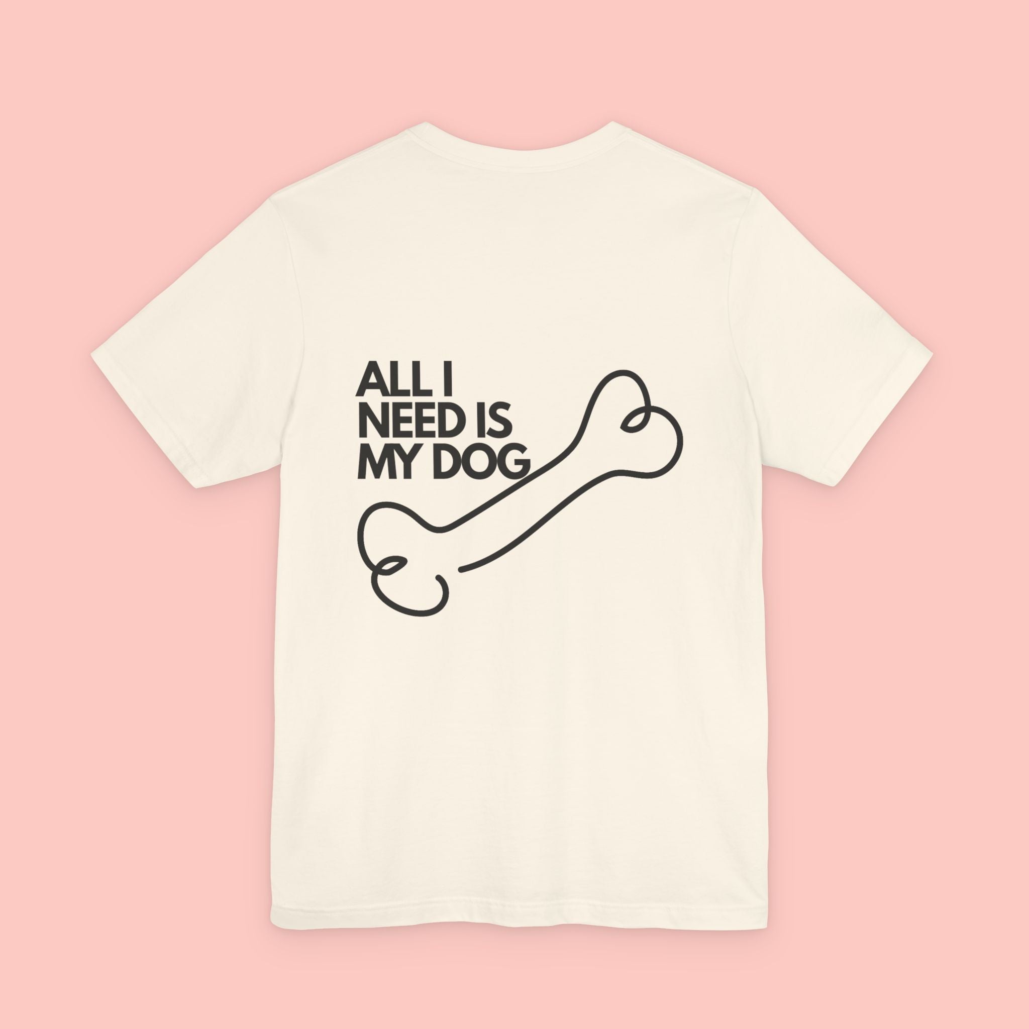 Dog Lover T‑Shirt – “All I Need Is My Dog” Graphic Tee