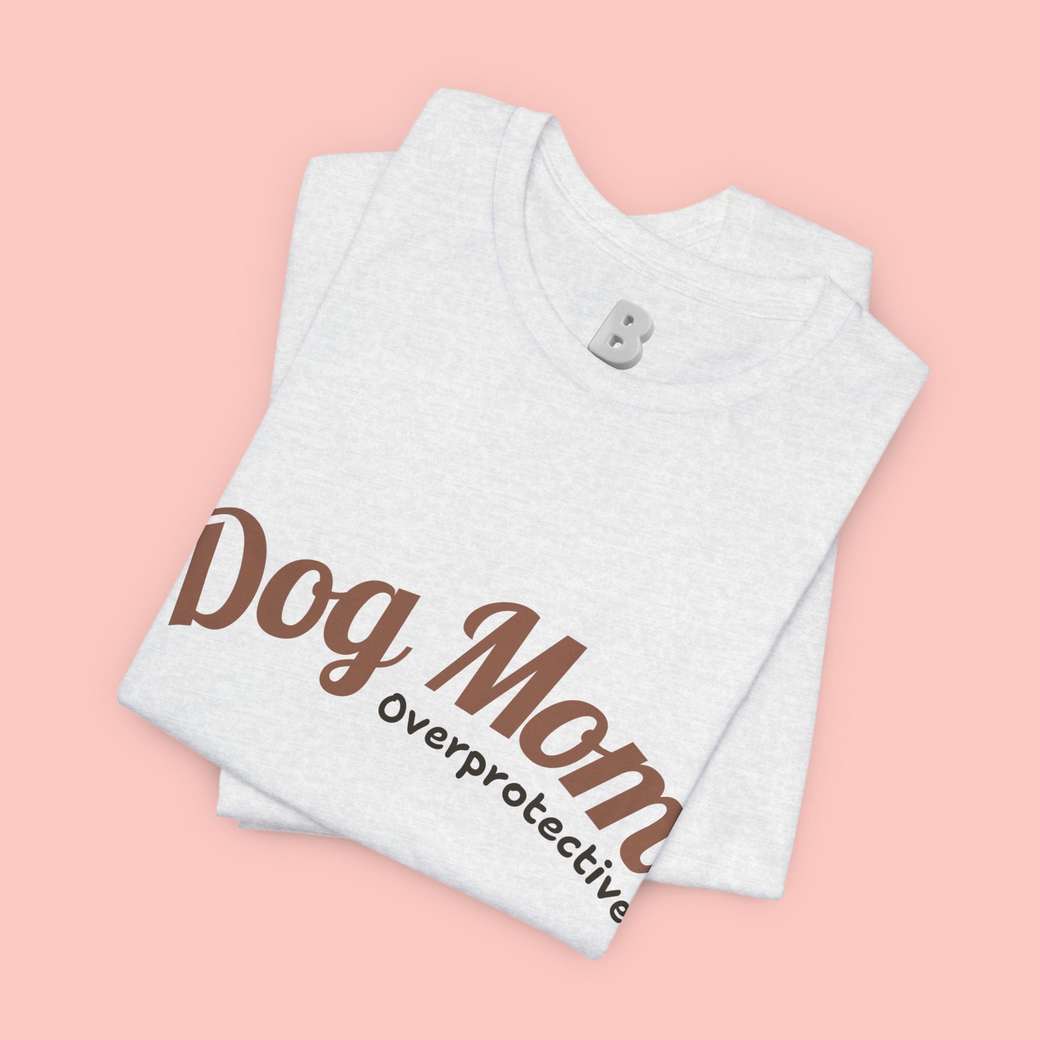 Dog Mom Overprotective T-Shirt – Cute Pet Lover Tee