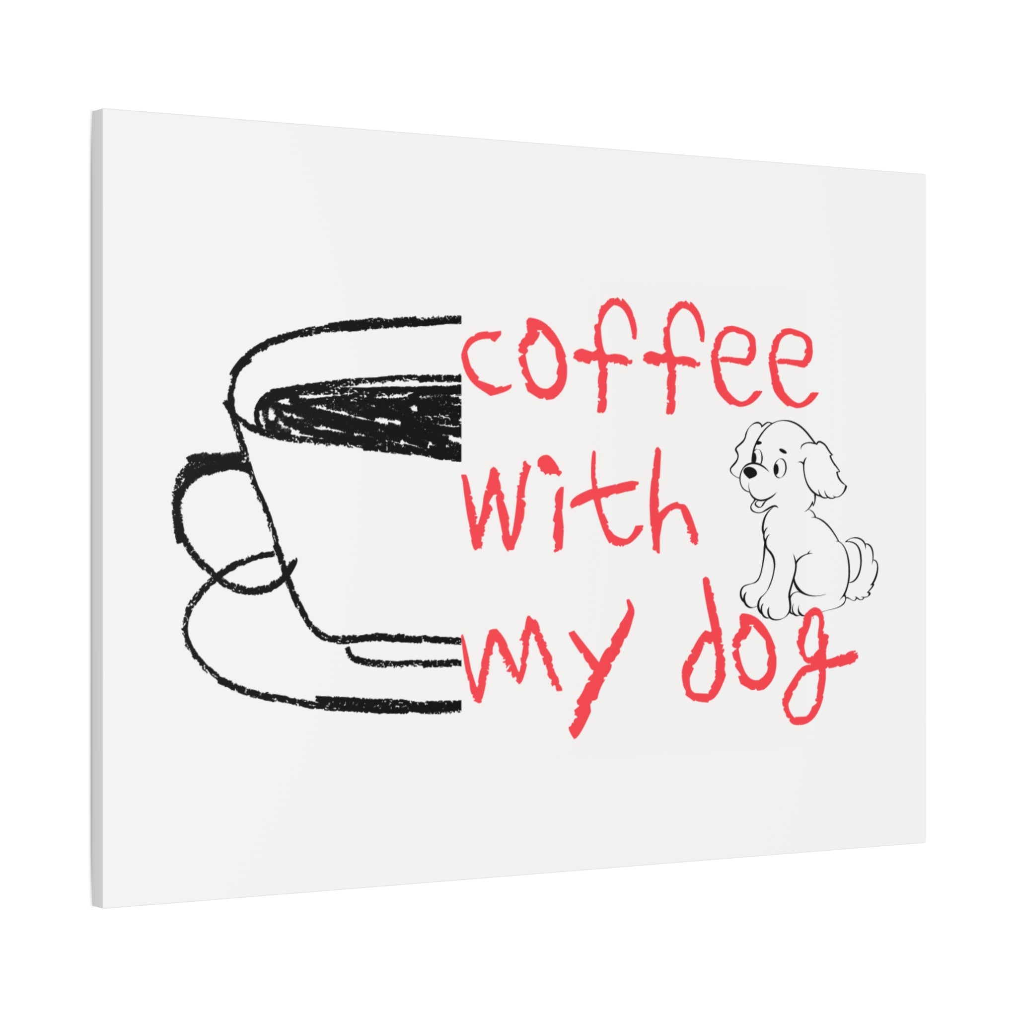 Canvas Wall Art - "Coffee With My Dog" Cute Coffee & Puppy Print