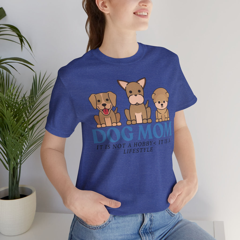 Dog Mom Tee — "Dog Mom: It Is Not A Hobby, It Is A Lifestyle" Cute Puppy Graphic T‑Shirt