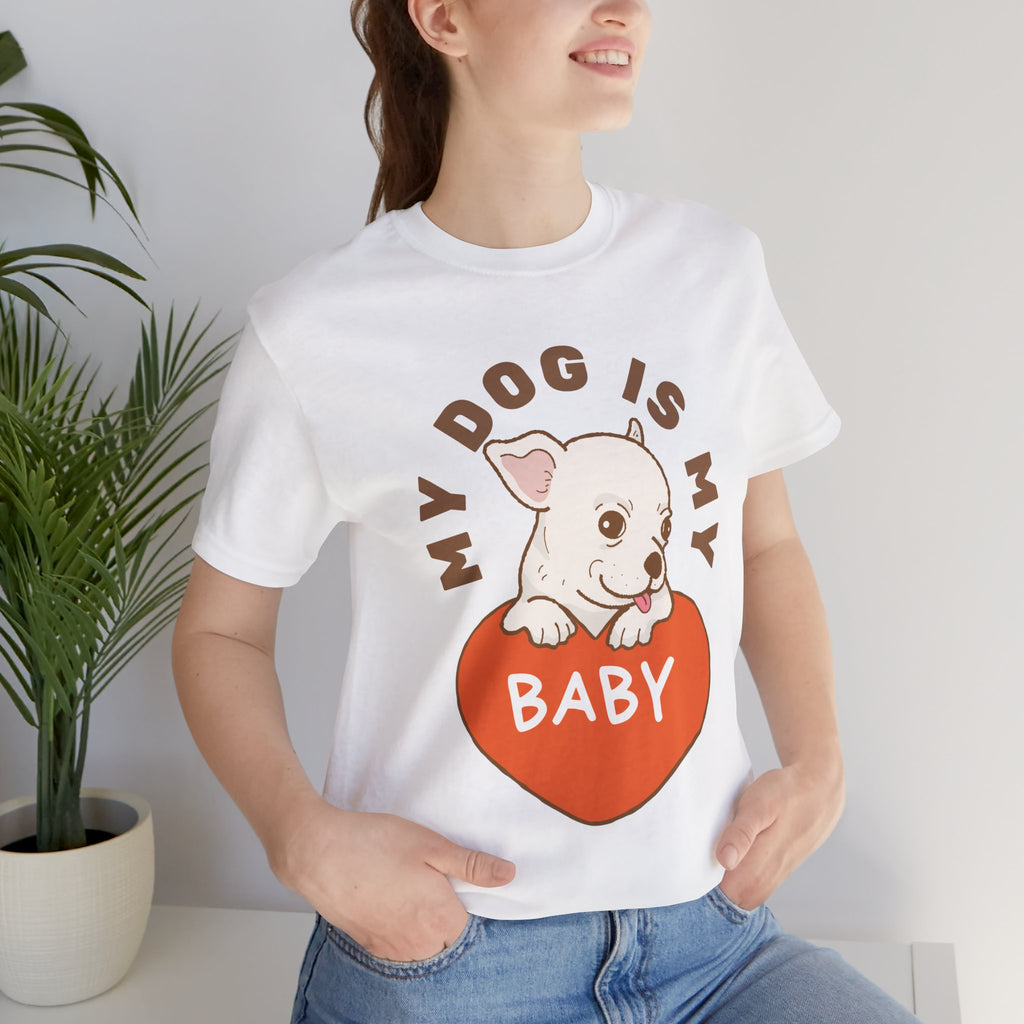 My Dog Is My Baby T-Shirt — Cute Puppy Heart Tee for Dog Lovers
