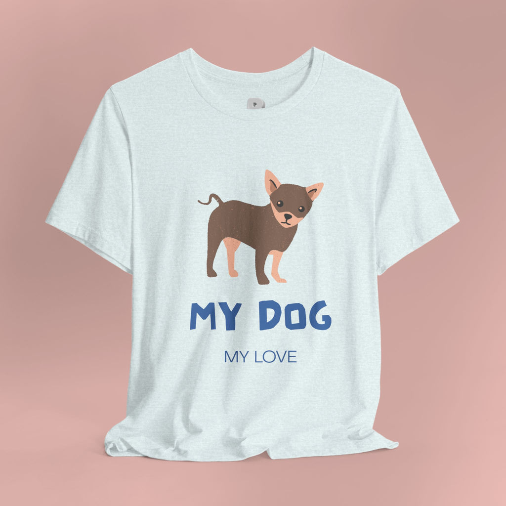 My Dog My Love T-Shirt — Cute Chihuahua Graphic Tee for Dog Lovers