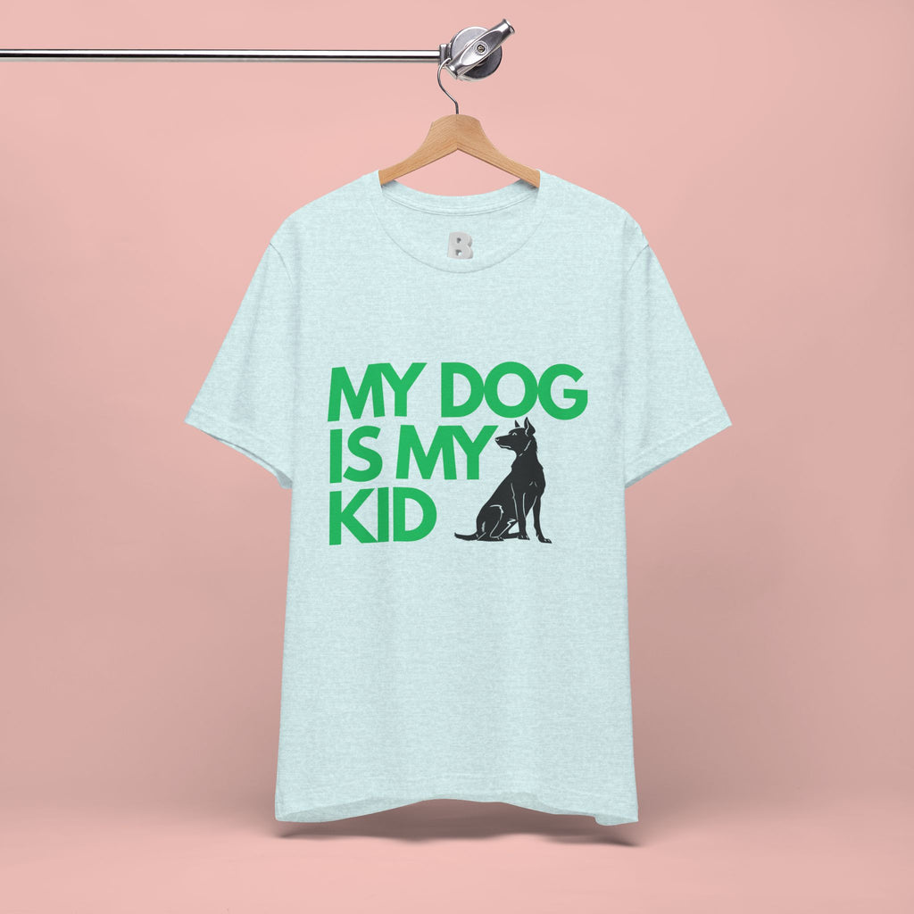 My Dog Is My Kid T-Shirt — Funny Pet Mom/Dad Tee with Sitting Dog Graphic