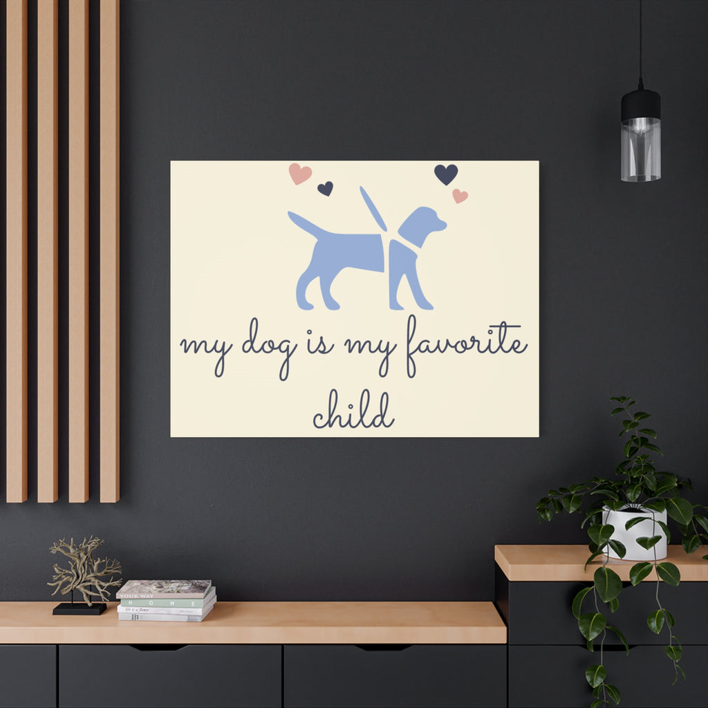 My Dog Is My Favorite Child Canvas Wall Art – Cute Dog Quote Home Decor