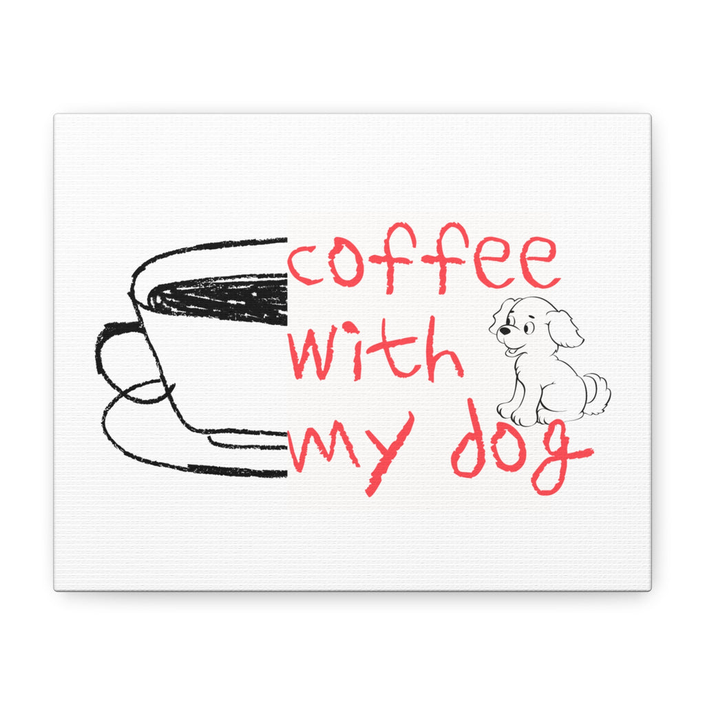 Canvas Wall Art - "Coffee With My Dog" Cute Coffee & Puppy Print