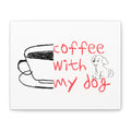 Canvas Wall Art - "Coffee With My Dog" Cute Coffee & Puppy Print