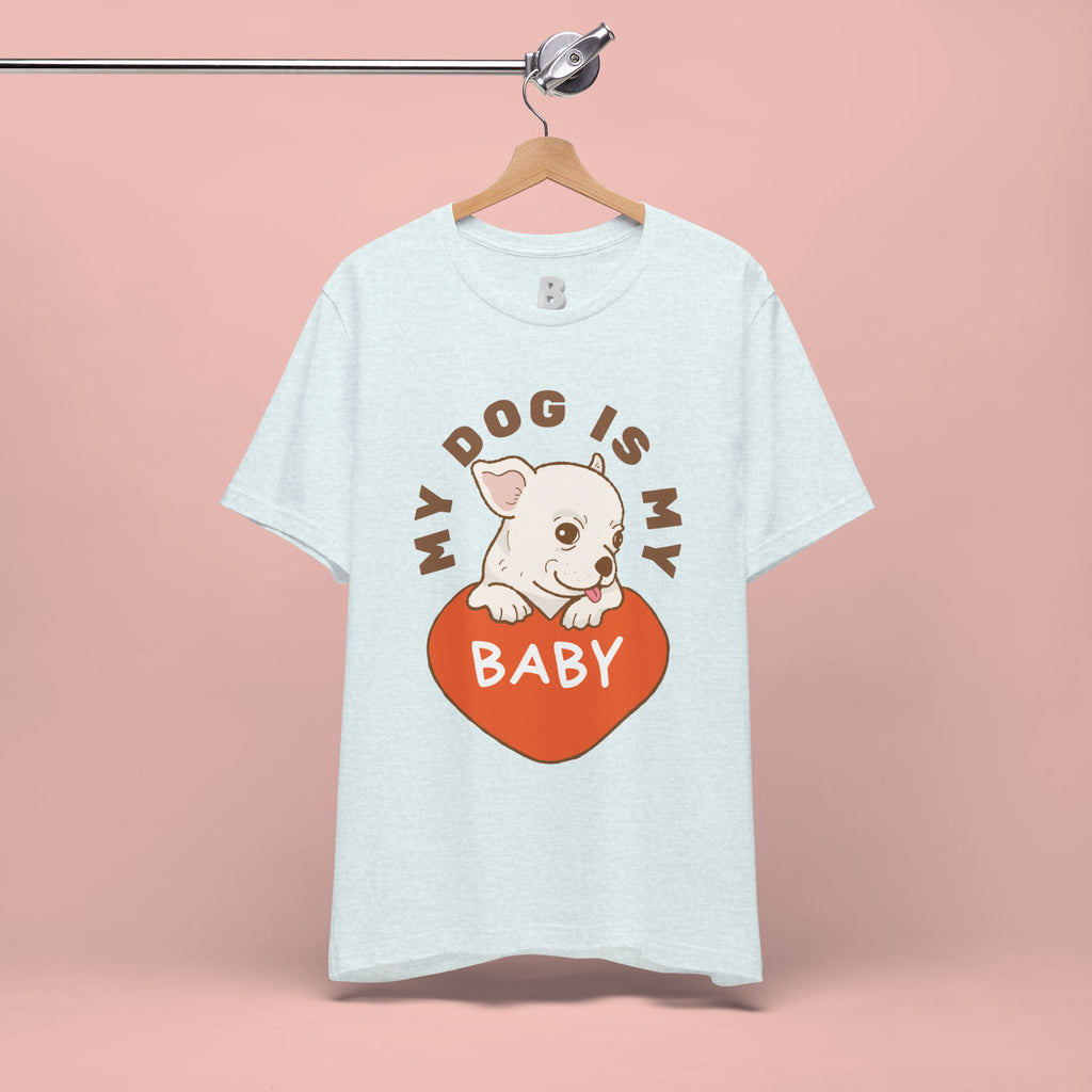 My Dog Is My Baby T-Shirt — Cute Puppy Heart Tee for Dog Lovers