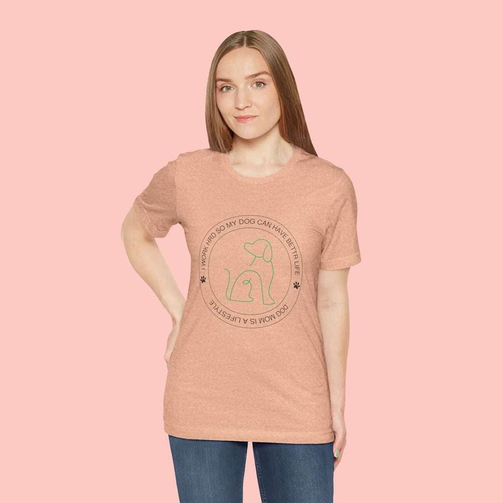 Dog Mom Tee — "I Work Hard So My Dog Can Have A Better Life" Graphic T-Shirt