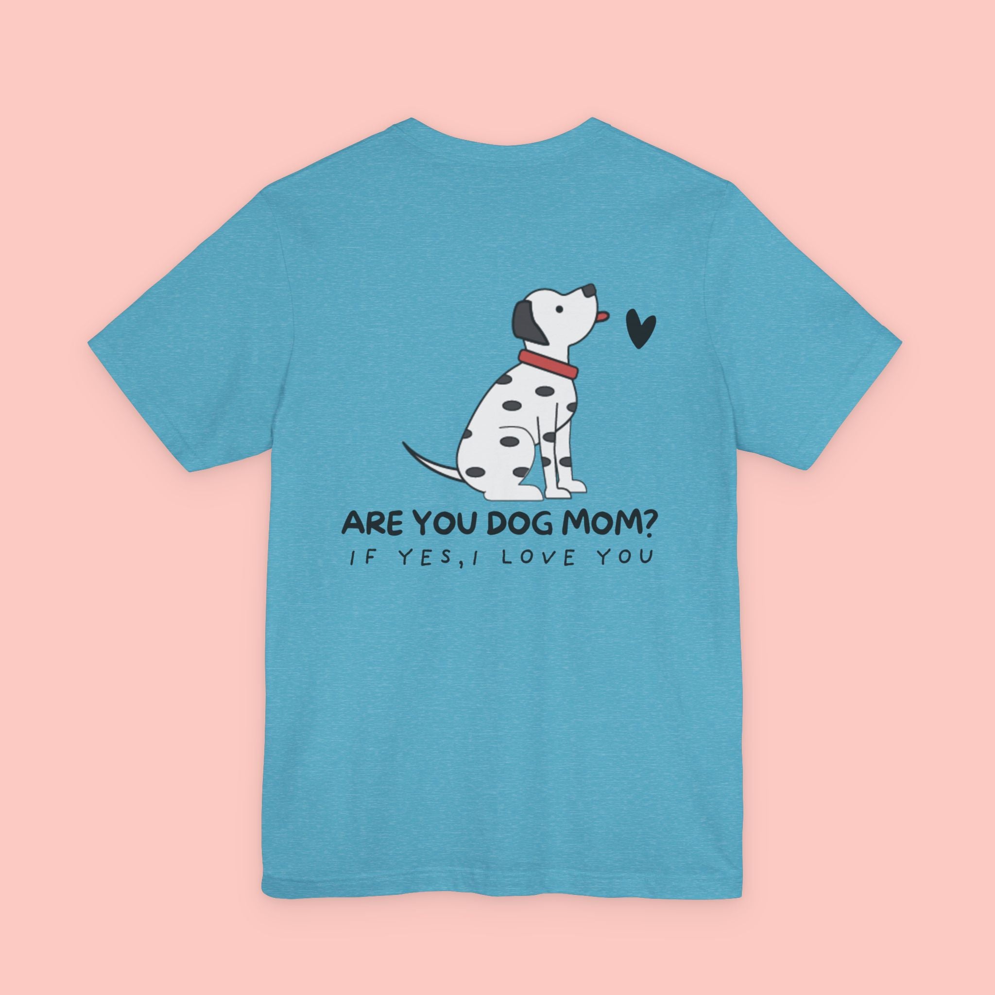 Dog Mom T-Shirt — 'Are You Dog Mom? If Yes, I Love You' Cute Dalmatian Tee