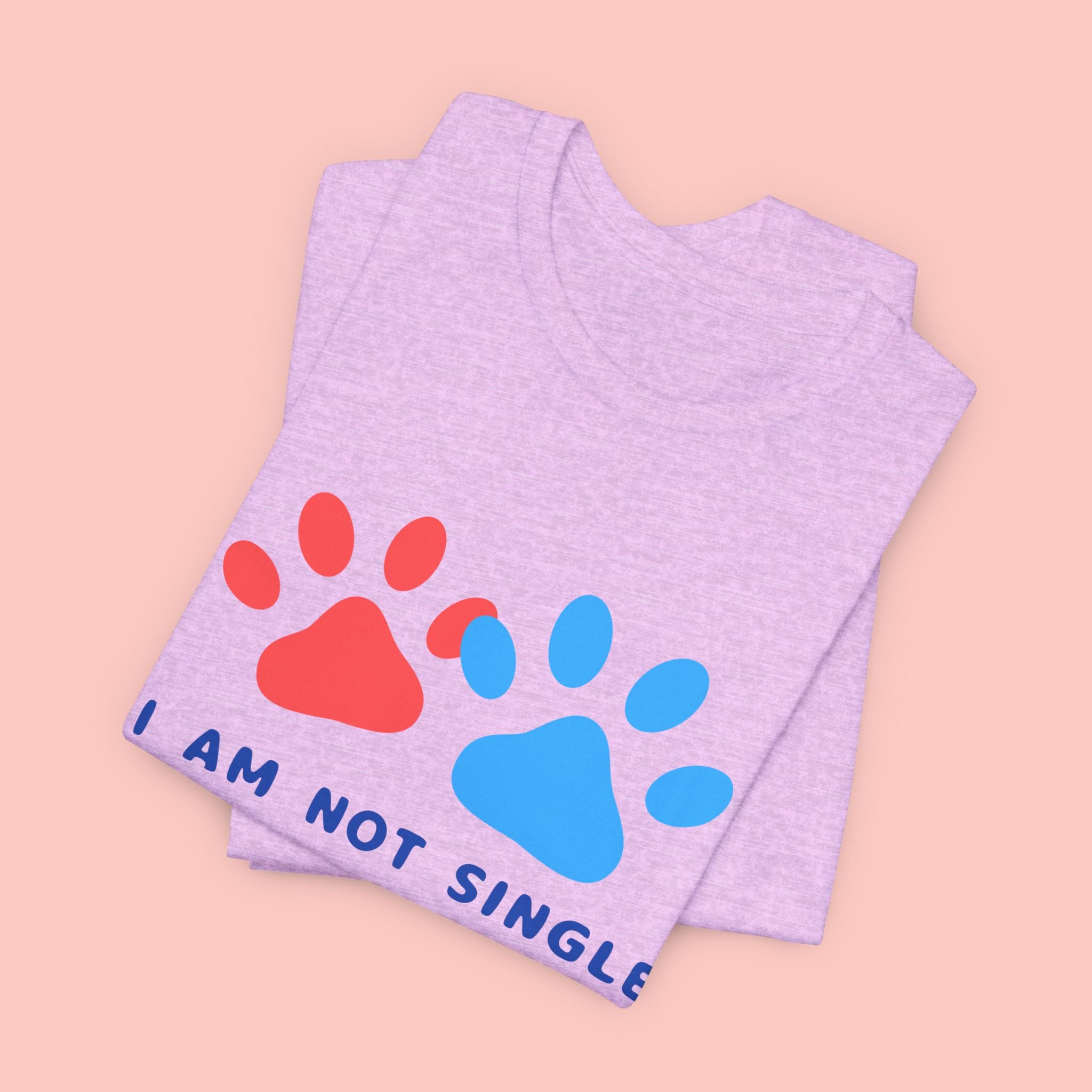 I Am Not Single I Have Dog T-Shirt — Cute Paw Print Dog Lover Tee
