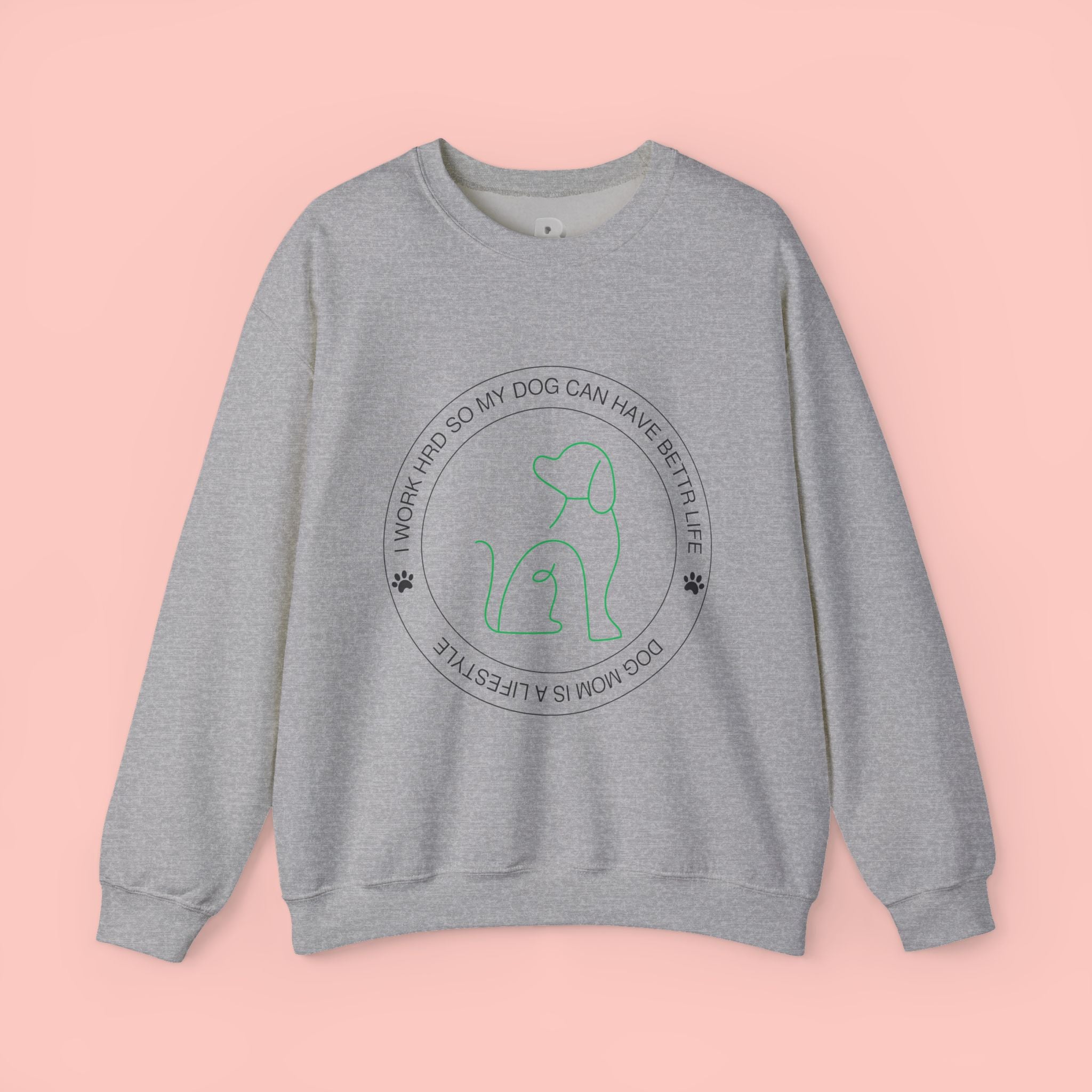Dog Mom Crewneck Sweatshirt – "I Work Hard So My Dog Can Have A Better Life"