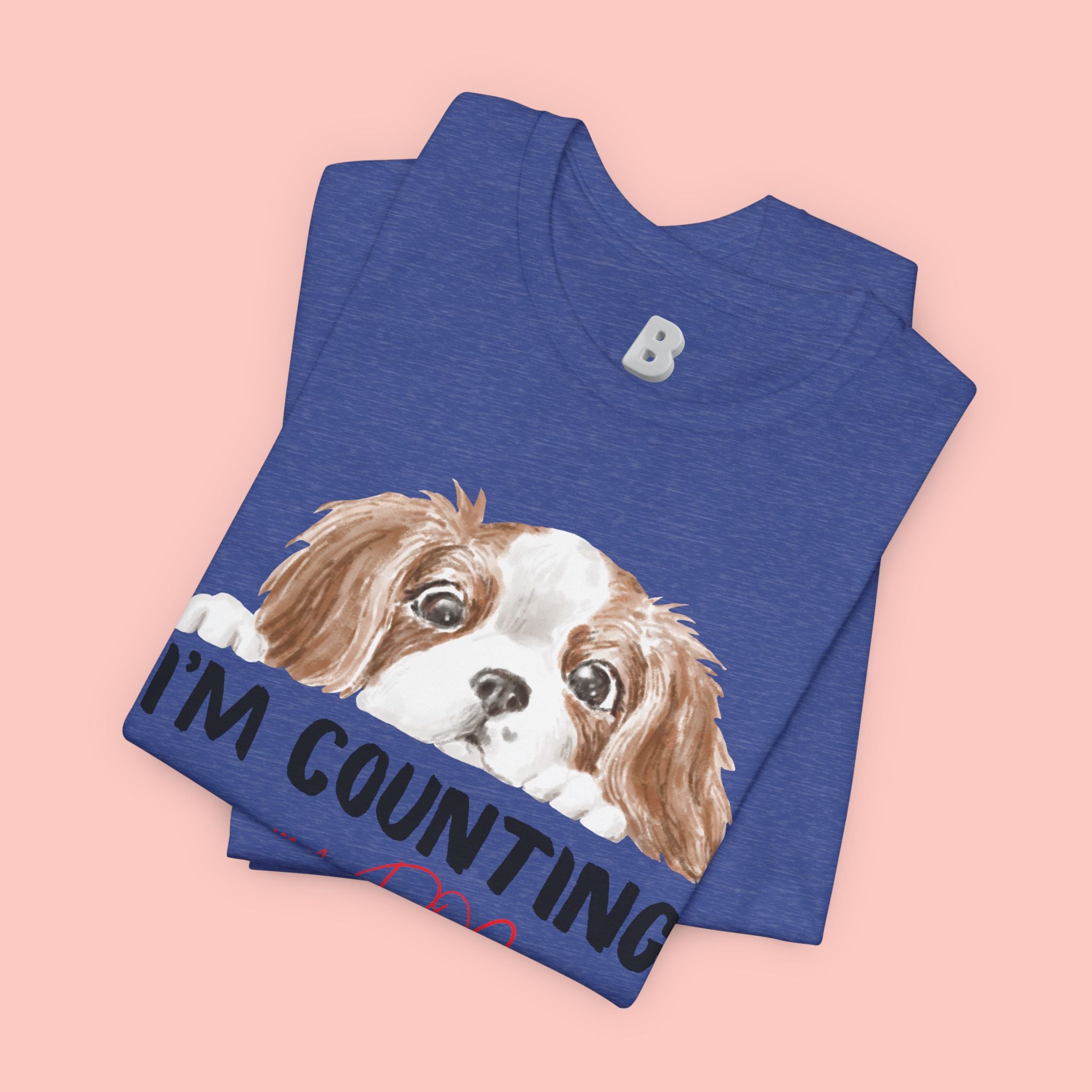 I'm Counting on My Dog T-Shirt — Cute Cavalier Dog Graphic Tee for Dog Lovers