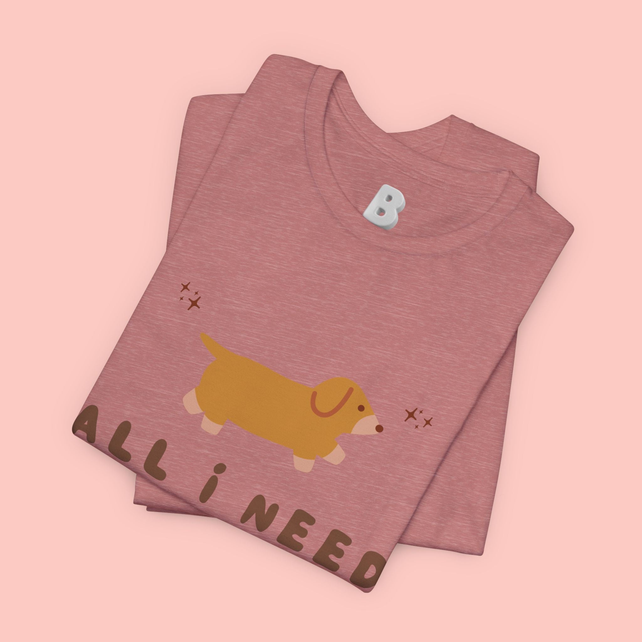 All I Need Is My Dog T‑Shirt — Cute Dachshund Graphic Tee